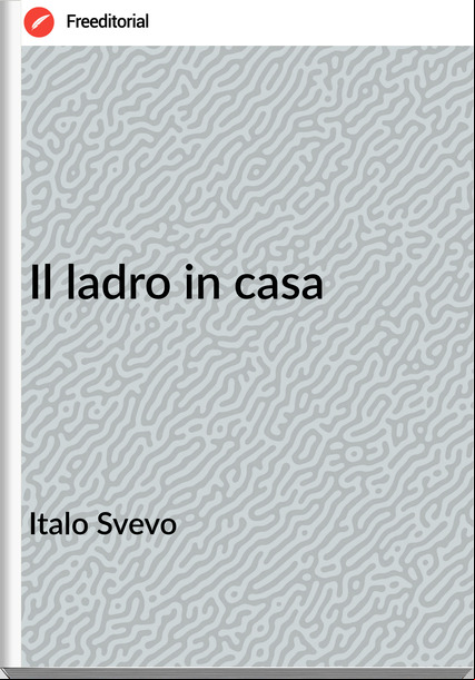 Italo Svevo - Il ladro in casa