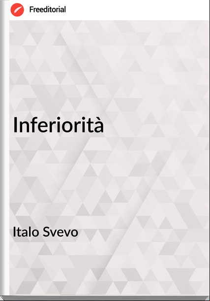 Italo Svevo - Inferiorità