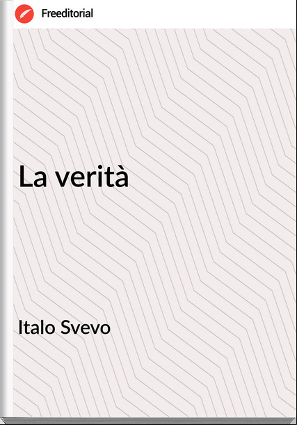 Italo Svevo - La verità