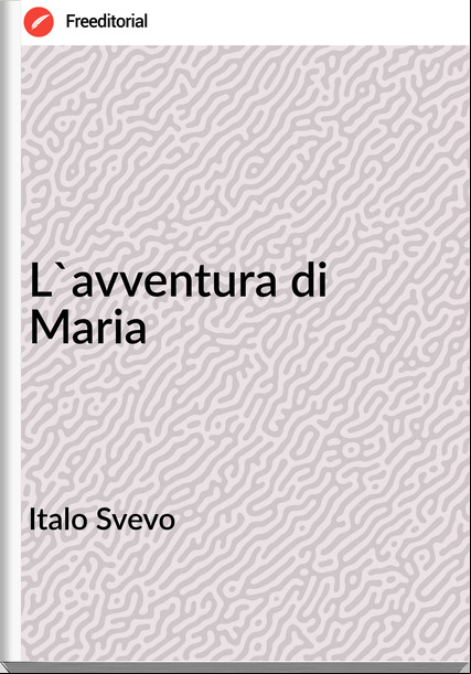 Italo Svevo - L'avventura di Maria