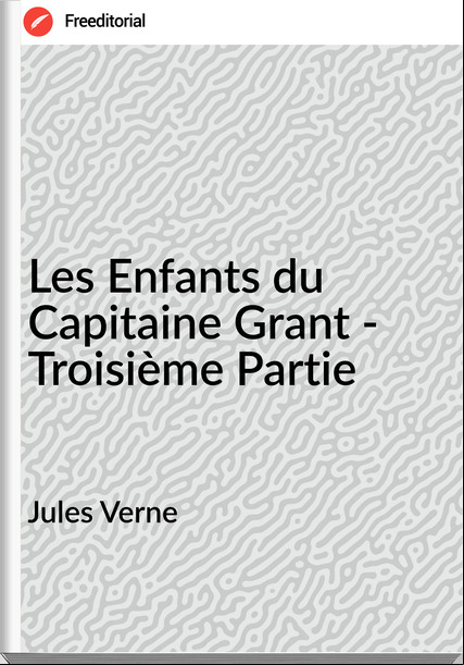 Jules Verne - Les Enfants du Capitaine Grant - Troisième Partie
