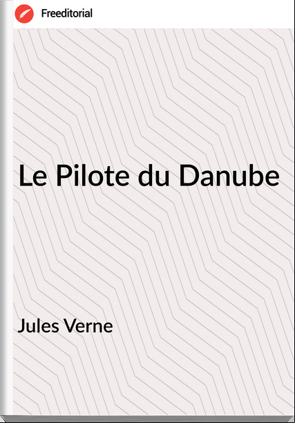 Jules Verne - Le Pilote du Danube