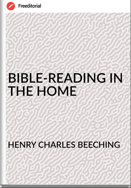 HENRY CHARLES BEECHING - BIBLE-READING IN THE HOME