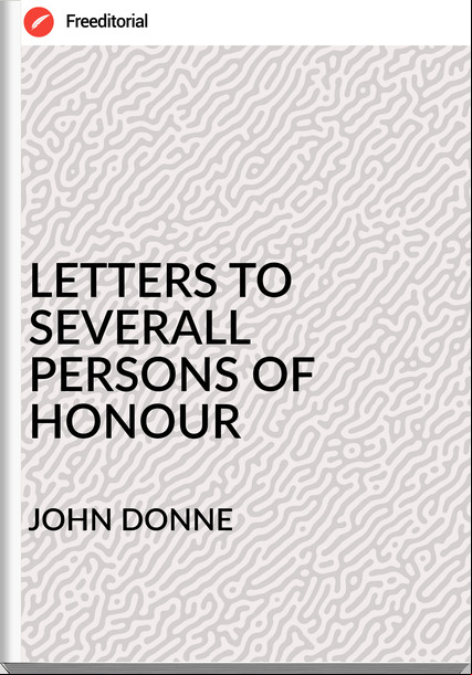 JOHN DONNE - LETTERS TO SEVERALL PERSONS OF HONOUR