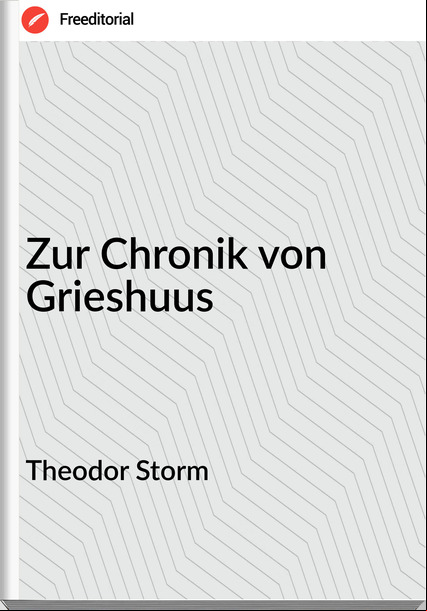 Theodor Storm - Zur Chronik von Grieshuus
