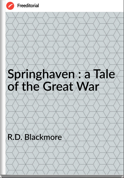 R.D. Blackmore - Springhaven : a Tale of the Great War
