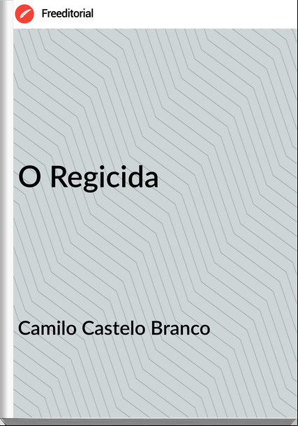 Camilo Castelo Branco - O Regicida