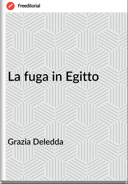 Grazia Deledda - La fuga in Egitto
