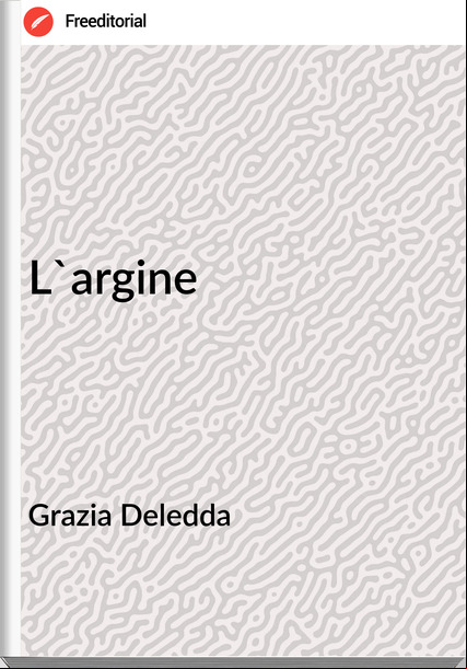 Grazia Deledda - L'argine