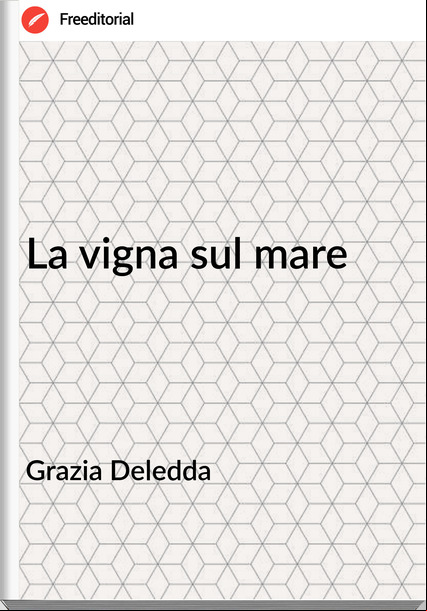 Grazia Deledda - La vigna sul mare
