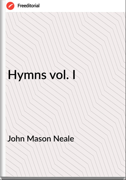 John Mason Neale Hymns vol. I