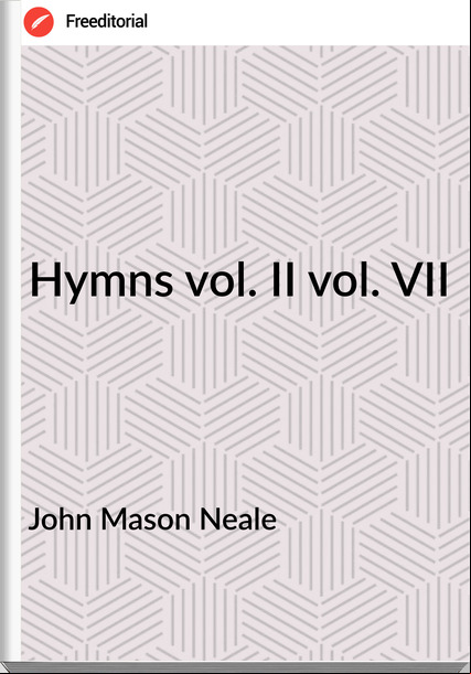John Mason Neale Hymns vol. II vol. VII