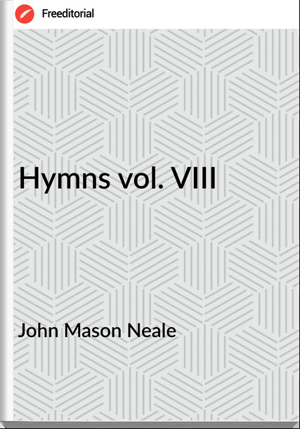 John Mason Neale - Hymns vol. VIII
