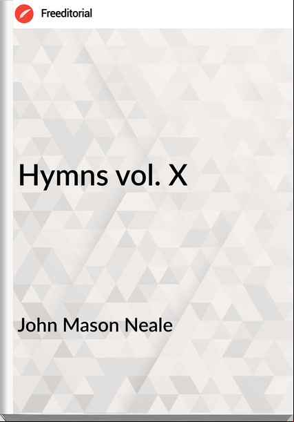 John Mason Neale Hymns vol. X