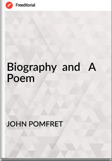 JOHN POMFRET - Biography  and   A Poem