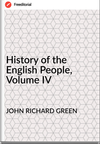 JOHN RICHARD GREEN - History of the English People, Volume IV
