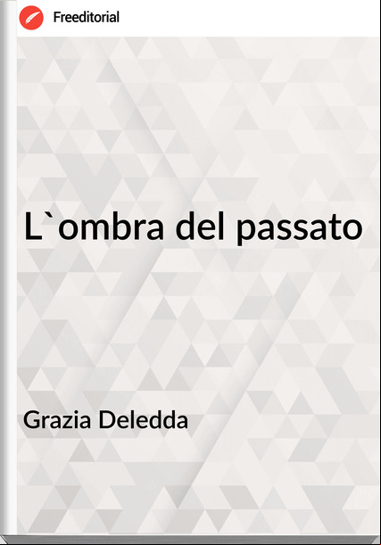 Grazia Deledda - L'ombra del ato