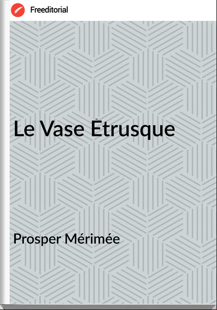 Prosper Mérimée Le Vase Étrusque