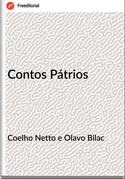 Coelho Netto e Olavo Bilac - Contos Pátrios