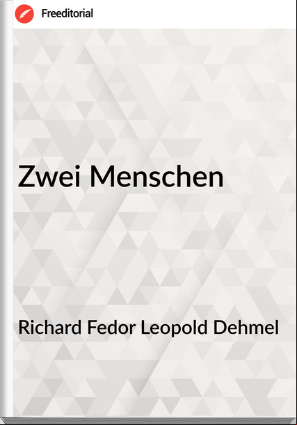 Richard Fedor Leopold Dehmel - Zwei Menschen
