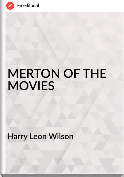 Harry Leon Wilson MERTON OF THE MOVIES
