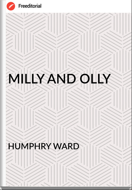 HUMPHRY WARD - MILLY AND OLLY