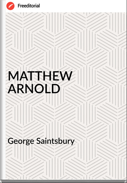 George Saintsbury MATTHEW ARNOLD