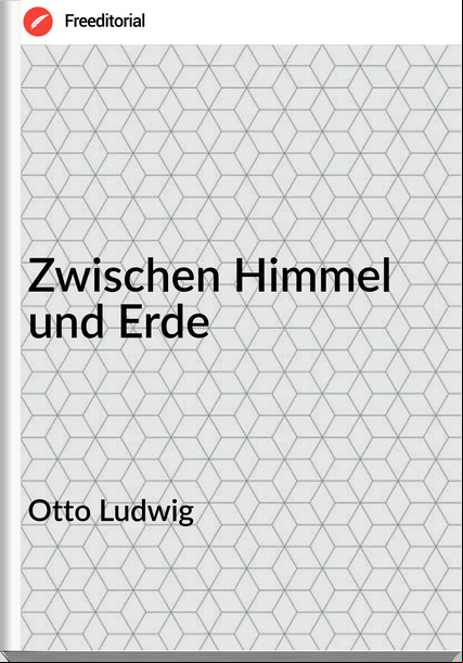 Otto Ludwig Zwischen Himmel und Erde