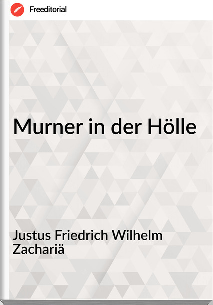 Justus Friedrich Wilhelm Zachariä - Murner in der Hölle