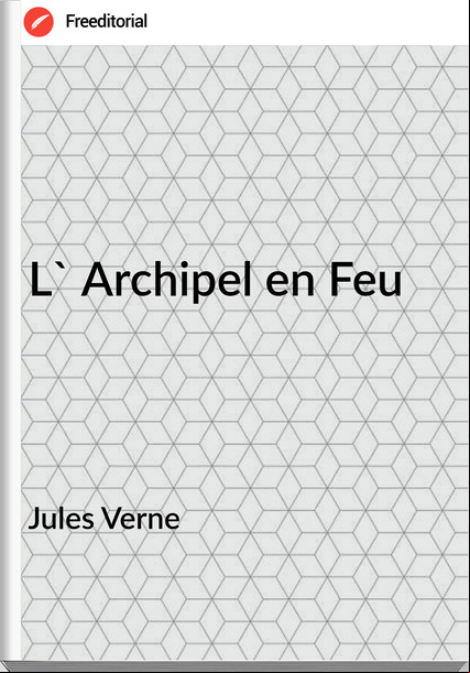 Jules Verne - L' Archipel en Feu