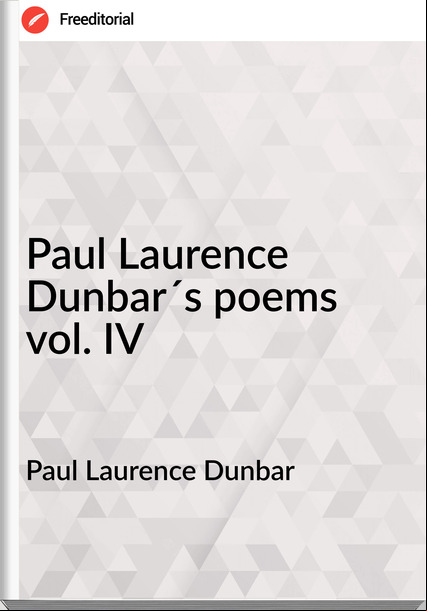 Paul Laurence Dunbar - Paul Laurence Dunbar´s poems vol. IV