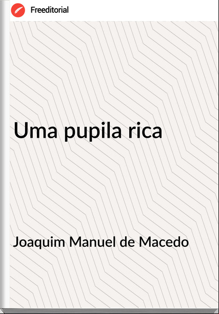 Joaquim Manuel de Macedo Uma pupila rica