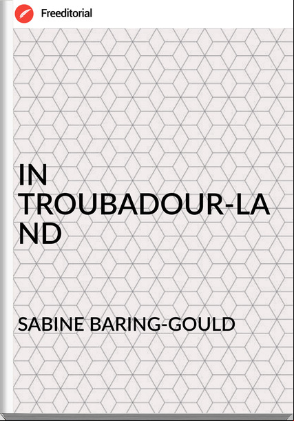 SABINE BARING-GOULD IN TROUBADOUR-LAND