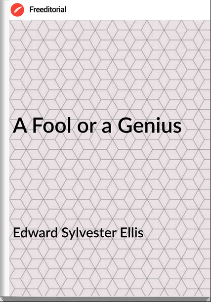 Edward Sylvester Ellis - A Fool or a Genius