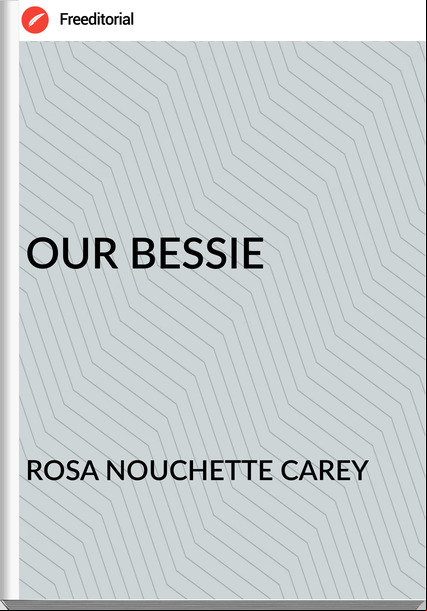 ROSA NOUCHETTE CAREY OUR BESSIE