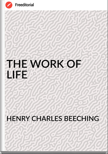 HENRY CHARLES BEECHING - THE WORK OF LIFE