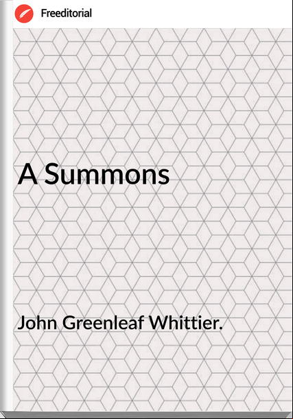 John Greenleaf Whittier. - A Summons