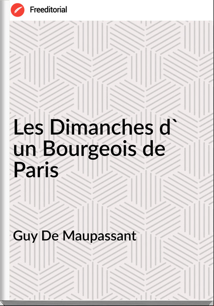 Guy De Mauant - Les Dimanches d' un Bourgeois de Paris