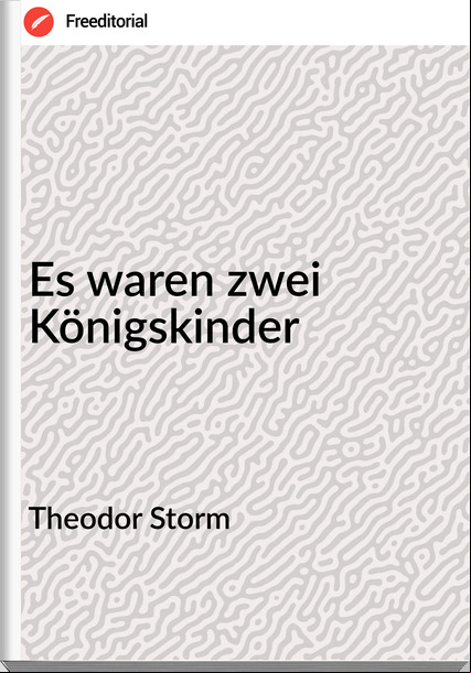 Theodor Storm Es waren zwei Königskinder