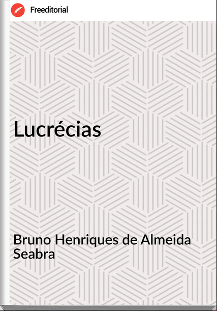 Bruno Henriques de Almeida Seabra Lucrécias