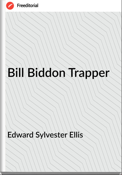 Edward Sylvester Ellis - Bill Biddon Trapper
