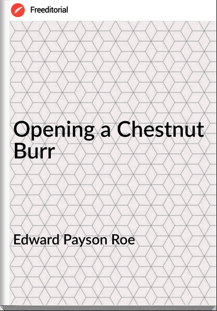 Edward Payson Roe Opening a Chestnut Burr