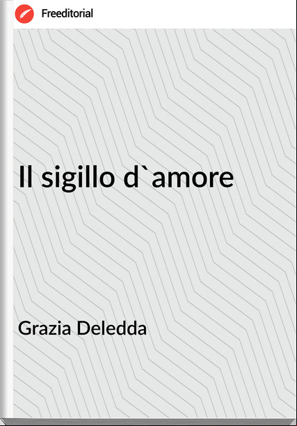 Grazia Deledda Il sigillo d'amore