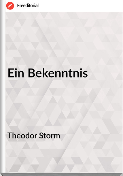 Theodor Storm Ein Bekenntnis