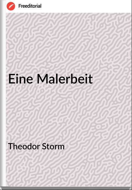 Theodor Storm - Eine Malerbeit