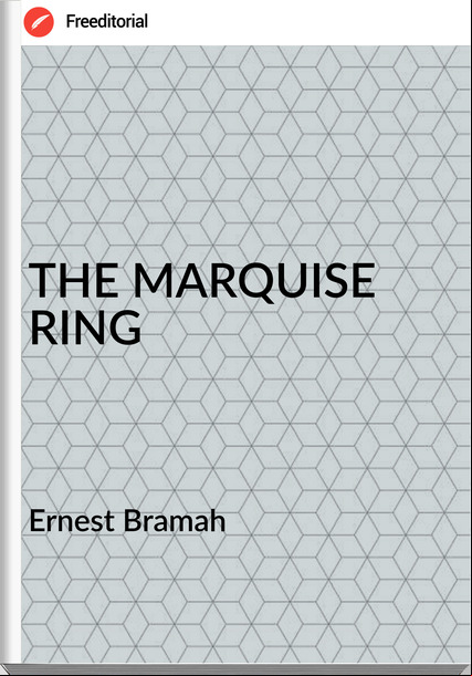 Ernest Bramah - THE MARQUISE RING