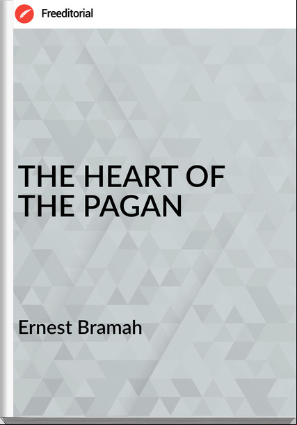 Ernest Bramah - THE HEART OF THE PAGAN