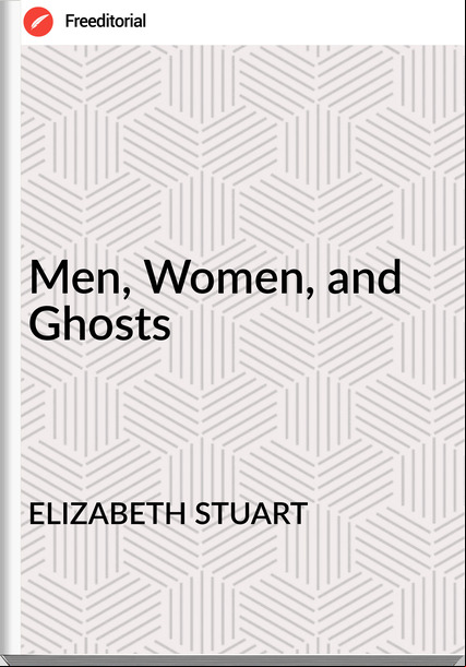 ELIZABETH STUART Men, Women, and Ghosts