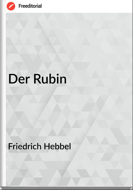 Friedrich Hebbel - Der Rubin