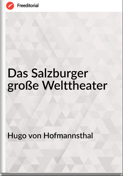 Hugo von Hofmannsthal Das Salzburger große Welttheater